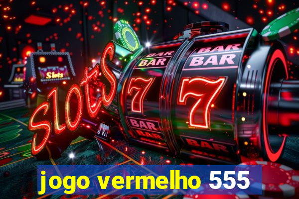 jogo vermelho 555